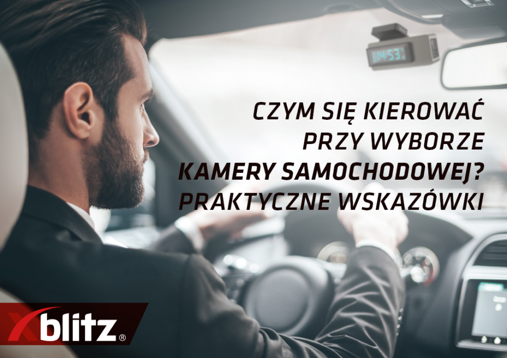 Czym się kierować przy wyborze kamery samochodowej? Praktyczne wskazówki